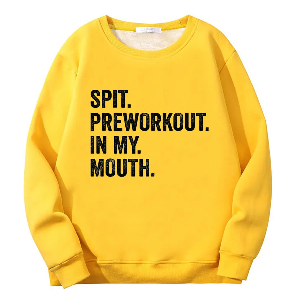 Spit Preworkout In My Mouth Crew Collar Fleece Sweatshirt